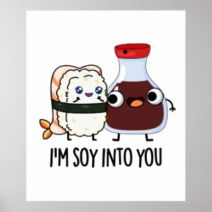 I'm Soy Into You Cute Soy Sauce Pun  Poster