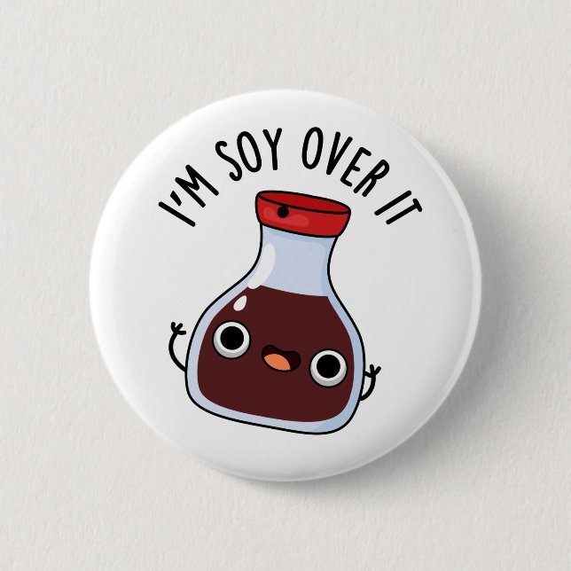 I'm Soy Over It Cute Soy Sauce Pun 2 Inch Round Button (Front)