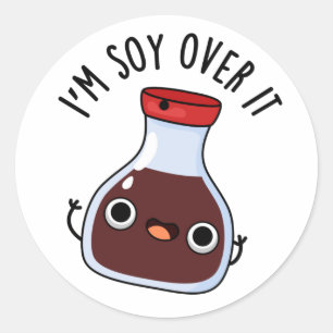 I'm Soy Over It Funny Soy Sauce Pun  Classic Round Sticker