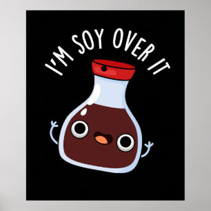 I'm Soy Over It Funny Soy Sauce Pun  Poster