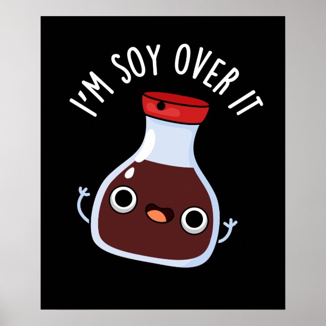 I'm Soy Over It Funny Soy Sauce Pun  Poster (Front)