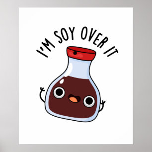 I'm Soy Over It Funny Soy Sauce Pun Poster