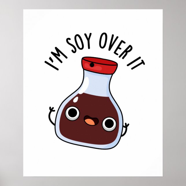 I'm Soy Over It Funny Soy Sauce Pun  Poster (Front)