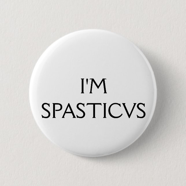 I'm Spasticus 2 Inch Round Button (Front)