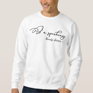 I'm speaking Sweatshirt, Kamala Sweatshirt