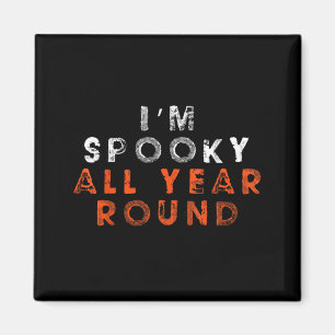 Im Spooky All Year Round Funny Halloween Shirt Top Magnet