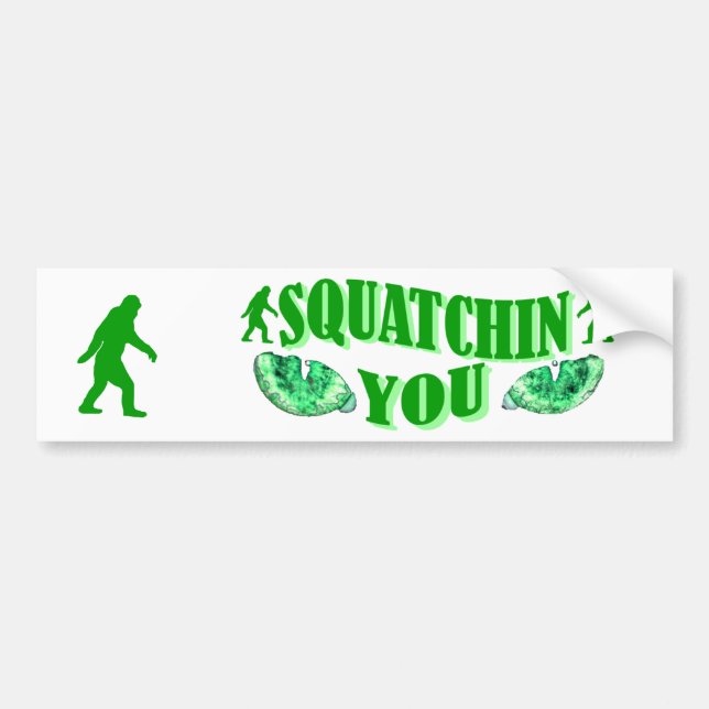 I'm squatching you bumper sticker (Front)
