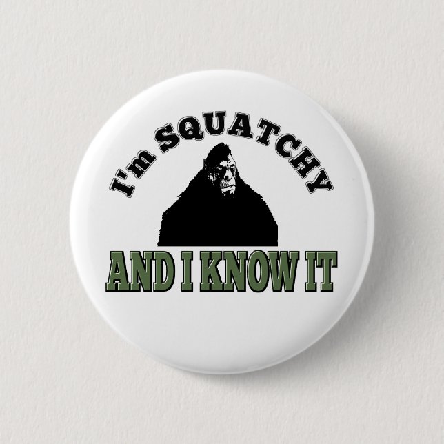 I'm SQUATCHY and I know it! 2 Inch Round Button (Front)