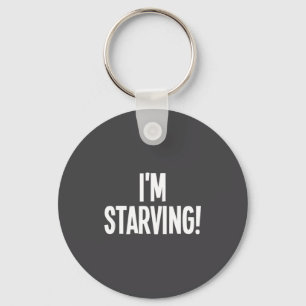 I'm Starving, Funny, Sarcastic, Jokes, Family  Keychain