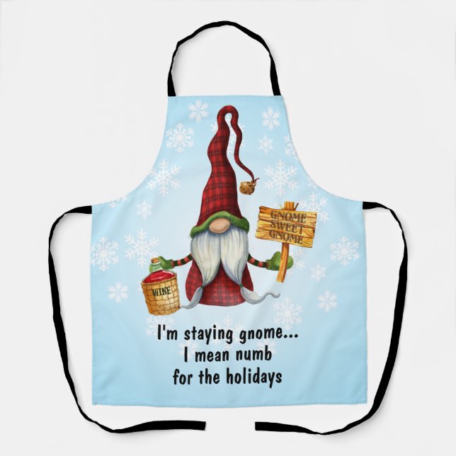 I'm Staying Gnome... I Mean Numb For The Holidays Apron (Front)