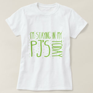 I'm staying in my PJ's today T-Shirt