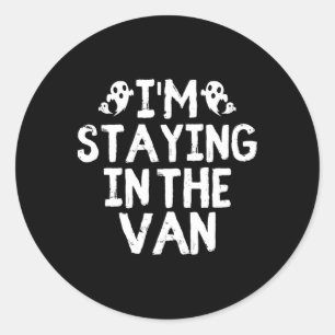 I'm Staying In The Van - Ghost Hunting Investigato Classic Round Sticker