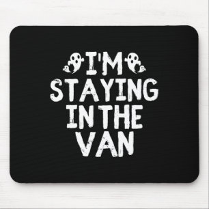 I'm Staying In The Van - Ghost Hunting Investigato Mouse Pad