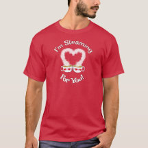 I'm Steaming For You Valentine's Teacup(s)T-Shirt