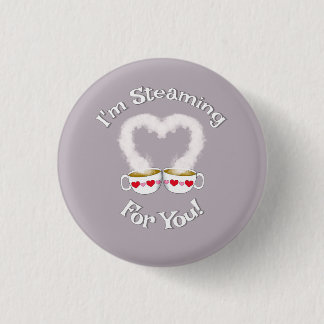 I'm Steaming For You Valentine's Teacups Button