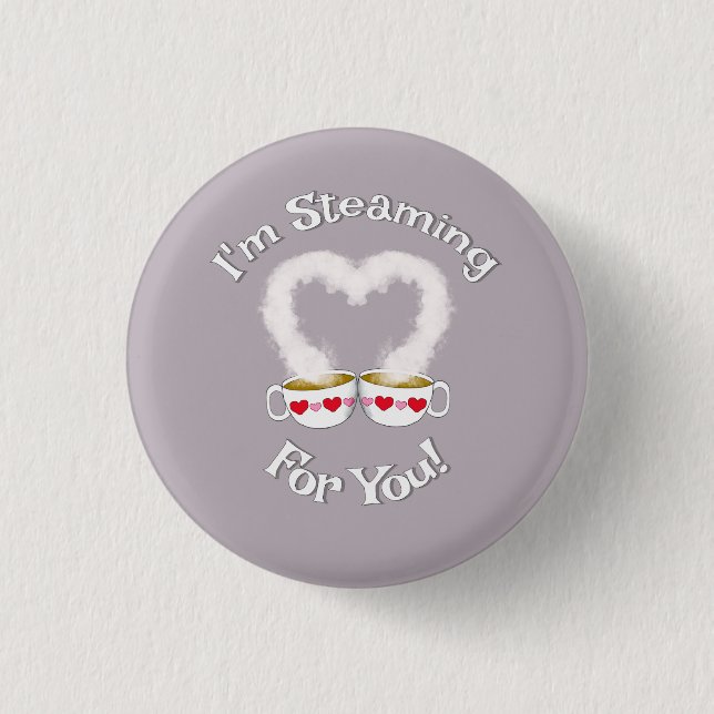 I'm Steaming For You Valentine's Teacups Button (Front)