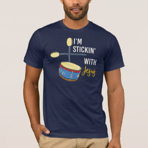 I'm Stickin With Jesus Christian Drummer T-Shirt