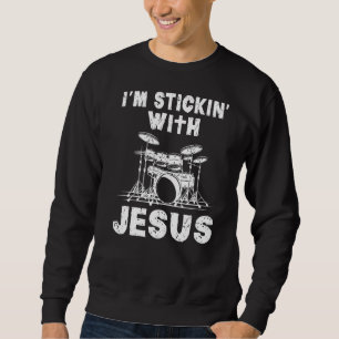 Im Stickin With Jesus Drummer Sweatshirt