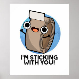 I'm Stickin With You Funny Duct Tape Pun Poster