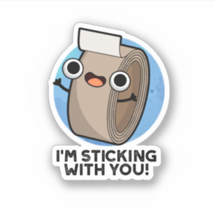 I'm Sticking With You Funny Duct Tape Pun 
