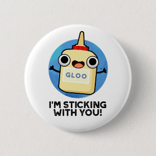 I'm Sticking With You Funny Glue Pun 2 Inch Round Button