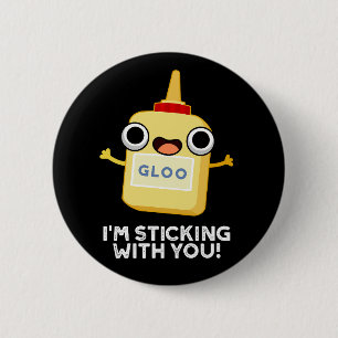 I'm Sticking With You Funny Glue Pun Dark BG 2 Inch Round Button