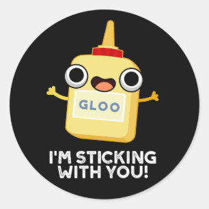I'm Sticking With You Funny Glue Pun Dark BG Classic Round Sticker