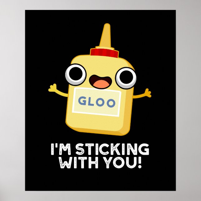 I'm Sticking With You Funny Glue Pun Dark BG Poster (Front)