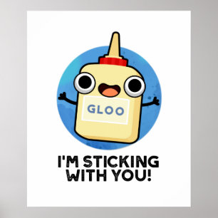 I'm Sticking With You Funny Glue Pun  Poster
