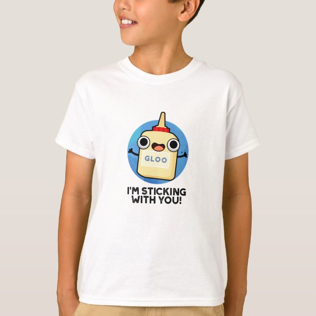 I'm Sticking With You Funny Glue Pun  T-Shirt (Front)