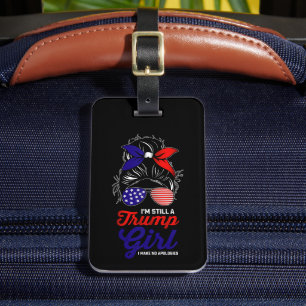 I'm Still A Trump Girl I Make No Apologies 2024 Luggage Tag