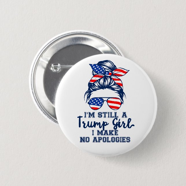 I'm Still a Trump Girl I Make No Apologies 2 Inch Round Button (Front & Back)