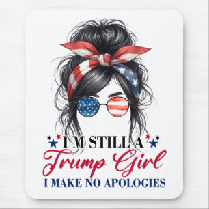 I'm Still A Trump Girl I Make No Apologies Mouse Pad
