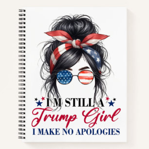I'm Still A Trump Girl I Make No Apologies Notebook
