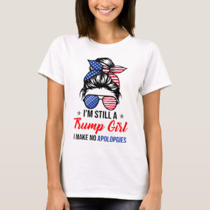 I'm still a Trump girl I make no apologies T-Shirt