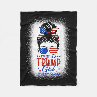 Im Still A Trump Girl I Make No Apologies Trump 20 Fleece Blanket