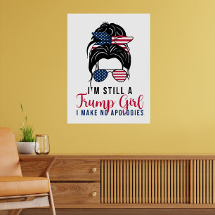 I'm Still A Trump Girl I Make No Apologies Trump  Poster
