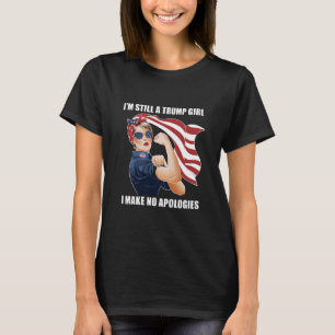 I'm Still A Trump Girl I Make No Apologies Trump  T-Shirt