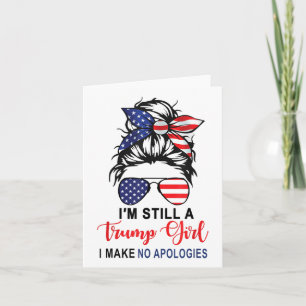 Im Still A Trump Girl Make No Apologies Patriotic  Card