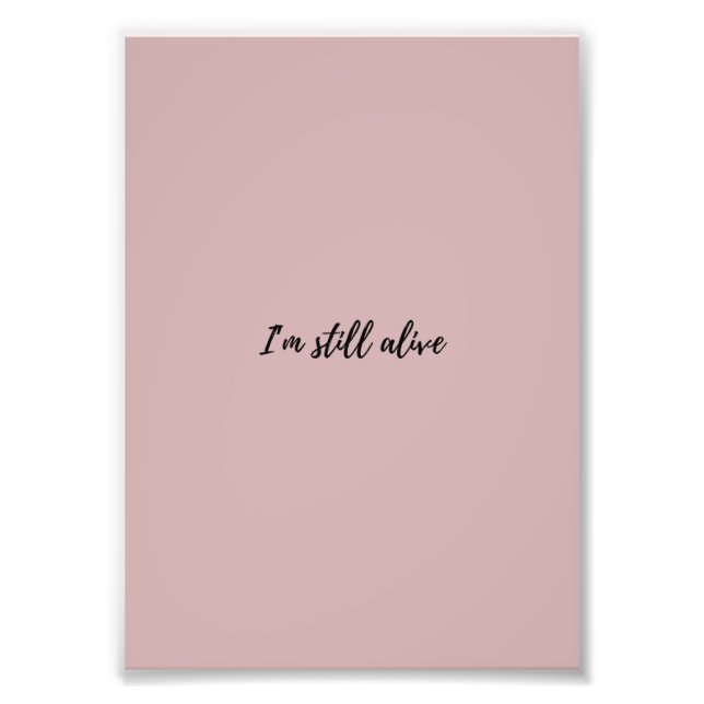 I'm Still Alive Photo Print (Front)