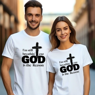Im Still Breathin' Cuz God is the Reason Unisex T-Shirt