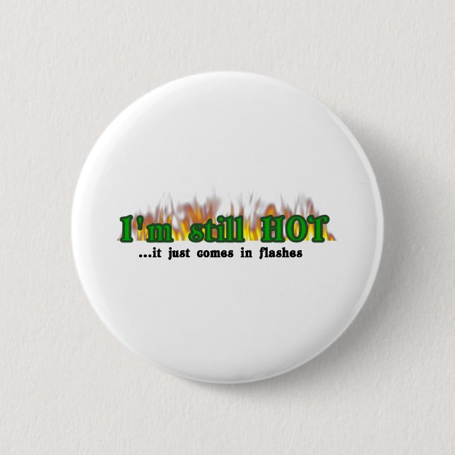 I'm still hot 2 inch round button (Front)