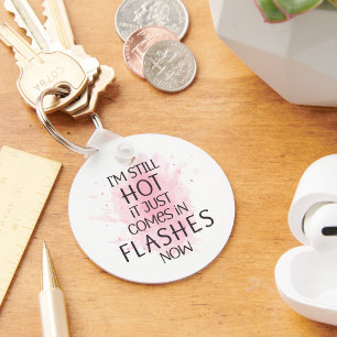 I'm Still Hot It Just Comes in Flashes Humourous Keychain