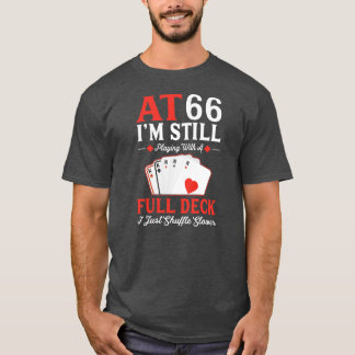 I'm Still Playing A Full Deck Cards 66th Birthday T-Shirt