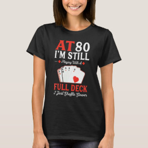 I'm Still Playing A Full Deck Cards 80th Birthday T-Shirt