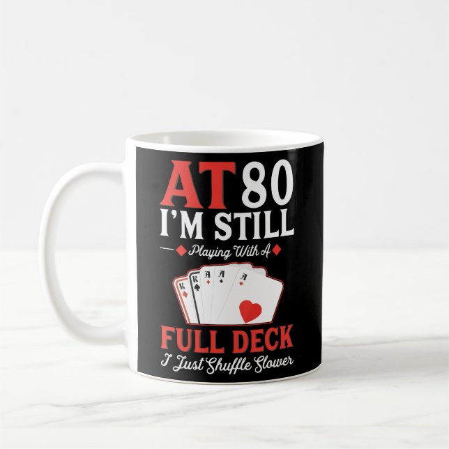 I'M Still Playing A Full Deck Cards - 80Th Coffee Mug (Left)