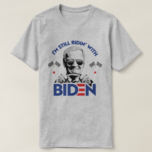 I'm Still Ridin' With Biden T-Shirt (Design Front)