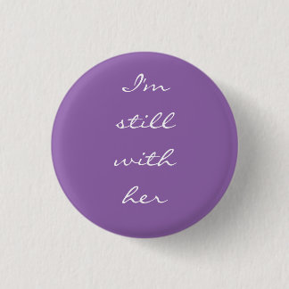 "I'm still with her" 1 Inch Round Button