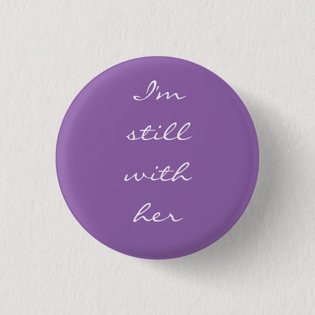 "I'm still with her" 1 Inch Round Button (Front)