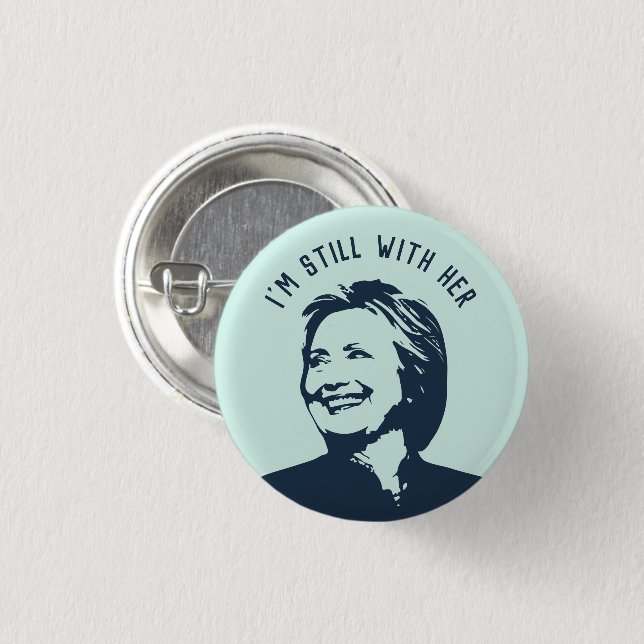 "I'm Still With Her" Hillary Clinton 1 Inch Round Button (Front & Back)